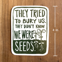 Load image into Gallery viewer, Tried to Bury Us Seeds STICKER