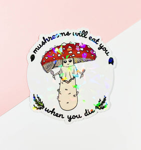 Mushrooms Will Eat You When You Die Sticker