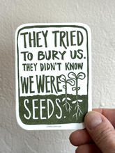 Load image into Gallery viewer, Tried to Bury Us Seeds STICKER