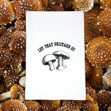 Load image into Gallery viewer, Let That Shiitake Go! Funny Mushroom Tea Towel