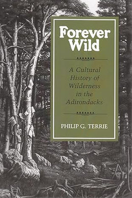 Forever Wild, A Cultural History of Wilderness in the Adks