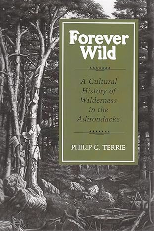 Forever Wild, A Cultural History of Wilderness in the Adks