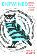 Entwined Dispatches from the Intersection of Species