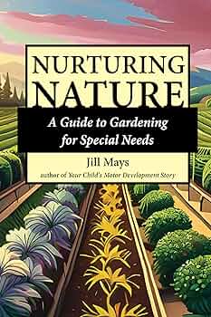 Nurturing Nature A Guide To Gardening For Special Needs