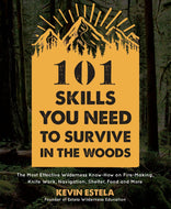 101 Skills You Need To Survive: Wilderness Survival Guide