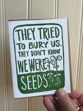 Load image into Gallery viewer, Tried to Bury Us - Seeds LETTERPRESS CARD