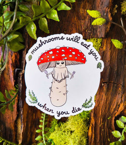 Mushrooms Will Eat You When You Die Sticker