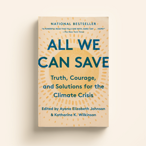 All We Can Save: Truth, Courage, and Solutions