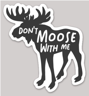 Don't Moose With Me Sticker