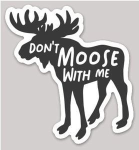 Don't Moose With Me Sticker